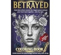 Betrayed A Therapeutic Coloring Book for Adults: A Healing Gift for Yourself or a Female Friend to Find Solace and Peace of Mind. Featuring Beautiful ... of Male Infidelity to Heal from Trauma.