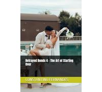 Betrayed Bonds 4 - The Art of Starting Over