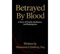 Betrayed By Blood: A Story of Family, Resilience, and Redemption