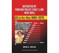 Betrayed by Foreign Policy Fault Line 1619-2024, US in Viet Nam 1865-1975