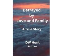 Betrayed by Love and Family: A True Story