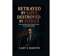 Betrayed by Love, Destroyed by Power: The Shocking True Crime Story of Roland Hargis