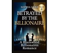Betrayed by the Billionaire: A Blackwood Billionaires Romance