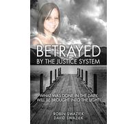 Betrayed By The Justice System
