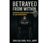 Betrayed From Within: Surviving Bureaucratic Stress and Administrative Betrayal in Law Enforcement