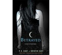 Betrayed, House of Night Kristin Cast, P. C. Cast (Auteur)