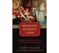Betrayed Without a Kiss: Defending Marriage After Years of Failed Leadership in the Church