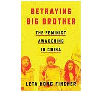 Betraying Big Brother: The Feminist Awakening in China