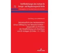 Betriebspflicht Des Netzbetreibers Versus Stilllegung Von Netzabschnitten - Dargestellt Am Problem Der Verpflichtung Zum Anschluss Von Ee-Anlagen (§ 8 Abs. 1 S. 1 Eeg)