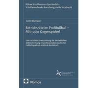 Betriebsräte im Profifußball - Mit- oder Gegenspieler?: Eine rechtliche Grenzziehung der betrieblichen Mitbestimmung im professionellen deutschen Fußballsport am Maßstab des BetrVG