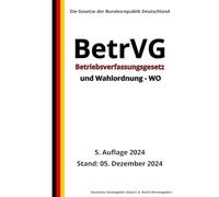 Betriebsverfassungsgesetz - BetrVG und Wahlordnung - WO, 5. Auflage 2024: Die Gesetze der Bundesrepublik Deutschland