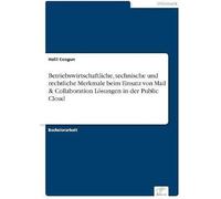 Betriebswirtschaftliche, Technische Und Rechtliche Merkmale Beim Einsatz Von Mail & Collaboration Lösungen In Der Public Cloud