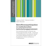 Betroffenenpartizipation in institutionellen Aufarbeitungsprozessen: Eine qualitative Studie im Rahmen des Forschungsverbundes 'ForuM - Forschung zur ... Kirche und Diakonie in Deutschland'