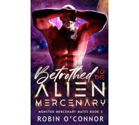 Betrothed to the Alien Mercenary: A Steamy Sci-Fi Monster Romance