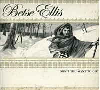 Betse Ellis - Don't You Want to Go [New CD]