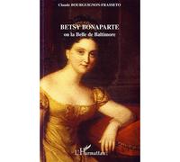 Betsy Bonaparte ou la Belle de Baltimore - Claude Bourguignon Frasseto - L'harmattan - broché - Biographie