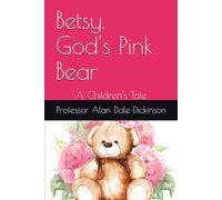 Betsy, God's Pink Bear: A Children's Tale