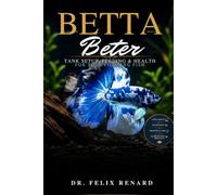 Betta Better: Tank Setup, Feeding & Health for Your Fighting Fish