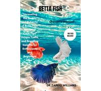BETTA FISH: "Unraveling the Beauty and Behavior of Betta Fish: Essential Care Tips, Unique Traits, and Breeding Insights for Enthusiasts and Beginners Alike.”