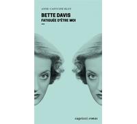 Bette Davis - Fatiguée d'être moi - Anne-Capucine BLOT - Capricci - broché - Biographie