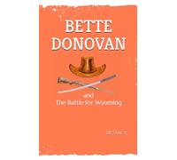 BETTE DONOVAN: and The Battle for Wyoming