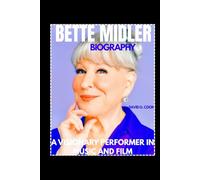 BETTE MIDLER BIOGRAPHY: A VISIONARY PERFORMER IN MUSIC AND FILM