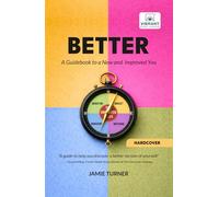 Better: A Guidebook to a New and Improved You: Science-Based Frameworks for Mindset, Communication, Performance & Leadership Presence-Illustrated with Personal Stories and Real-World Examples
