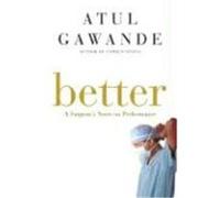 Better: A Surgeon's Notes on Performance Gawande, Atul (Auteur)