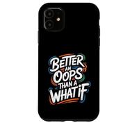 Better an Oops Than a What If - Citation de Motivation Coque pour iPhone 11