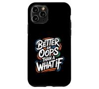Better an Oops Than a What If - Citation de Motivation Coque pour iPhone 11 Pro