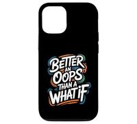 Better an Oops Than a What If - Citation de Motivation Coque pour iPhone 12/12 Pro