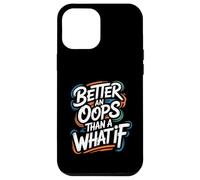 Better an Oops Than a What If - Citation de Motivation Coque pour iPhone 12 Pro Max