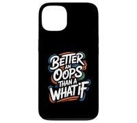 Better an Oops Than a What If - Citation de Motivation Coque pour iPhone 13