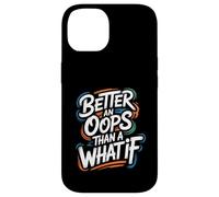 Better an Oops Than a What If - Citation de Motivation Coque pour iPhone 14