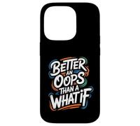Better an Oops Than a What If - Citation de Motivation Coque pour iPhone 14 Pro