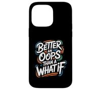 Better an Oops Than a What If - Citation de Motivation Coque pour iPhone 14 Pro Max