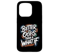 Better an Oops Than a What If - Citation de Motivation Coque pour iPhone 15 Pro