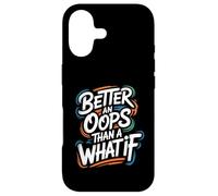 Better an Oops Than a What If - Citation de Motivation Coque pour iPhone 17