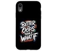 Better an Oops Than a What If - Citation de Motivation Coque pour iPhone XR