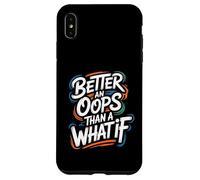 Better an Oops Than a What If - Citation de Motivation Coque pour iPhone XS Max