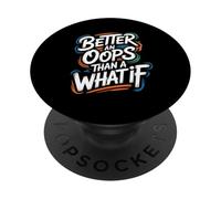 Better an Oops Than a What If - Citation de Motivation PopSockets PopGrip Adhésif