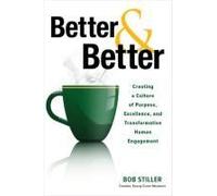Better And Better: Creating A Culture Of Purpose, Excellence, And Transformative Human Engagement