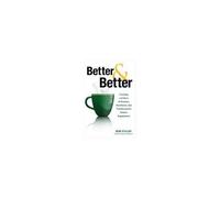 Better And Better: Creating A Culture Of Purpose, Excellence, And Transformative Human Engagement