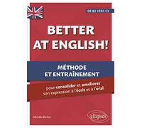 Better At English! De B2 Vers C1 - Méthode Et Entraînement Pour Consolider Et Améliorer Son Expression À L'écrit Et À L'oral