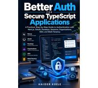 Better Auth for Secure TypeScript Applications: A Practical, Step-by-Step Guide to Authentication with Next.js, OAuth, Passkeys, Sessions, Organizations, SSO, and Multi-Tenancy