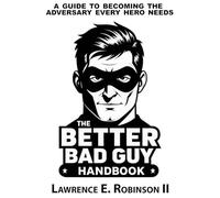 Better Bad Guy Handbook: A Guide to Becoming the Adversary Every Hero Needs