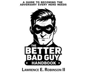 Better Bad Guy Handbook: A Guide to Becoming the Adversary Every Hero Needs