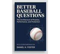 Better Baseball Questions: The Architecture of Practice, Performance, and Protection
