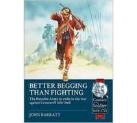 Better Begging than Fighting - The Royalist Army in exile in the war against Cromwell 1656-1660 (Century of the Soldier) - [Version Originale] Inconnu (Auteur)