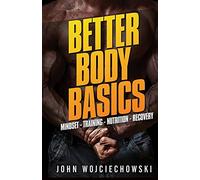Better Body Basics: Mindset - Training - Nutrition - Recovery